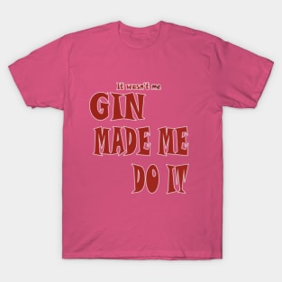 Gin made me do it ladies T-Shirt